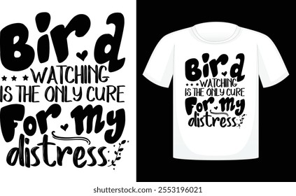 Bird Watching Is The Only Cure For My Distress ,Files for Cutting Cricut and Silhouette ,Calligraphy t shirt design