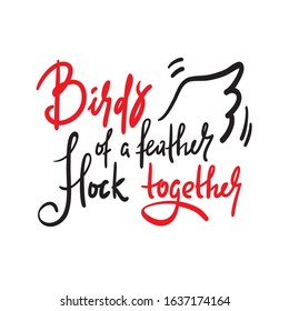 Birds of a feather flock together - inspire motivational quote. Hand drawn beautiful lettering. Print for inspirational poster, t-shirt, bag, cups, card, flyer, sticker, badge. Calligraphy writing