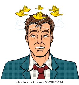 Birds fly over the head of a drunk man pop art retro vector illustration. Isolated image on white background. Bad feeling metaphor. Comic book style imitation.