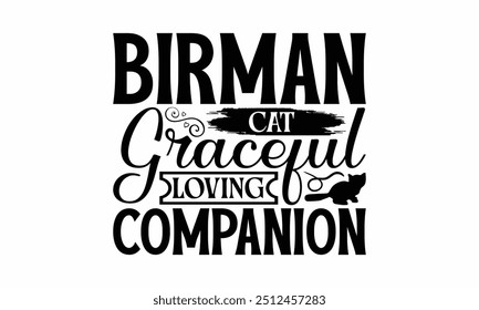 Birman Cat Graceful Loving Companion - Birman Cat T-Shirt Design, Hand Drawn Lettering Phrase Isolated On White Background, Calligraphy Graphic Design.