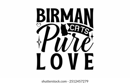 Birman Cats Pure Love - Birman Cat T-Shirt Design, Hand Drawn Lettering Phrase Isolated On White Background, Calligraphy Graphic Design.