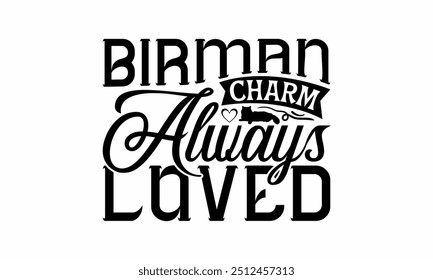 Birman Charm Always Loved - Birman Cat T-Shirt Design, Illustration Written Vector T Shirt Design, For Prints On Bags, Posters, Cards.