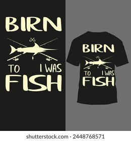 birn to i was fish t shirt design