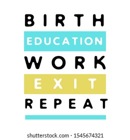 Birth education work exit repeat. Tee print with slogan. Typography 