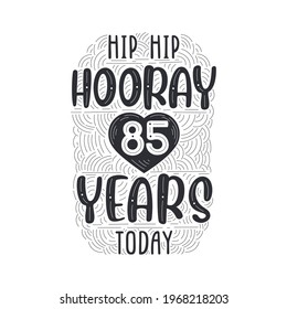 Birthday anniversary event lettering for invitation, greeting card and template, Hip hip hooray 85 years today.