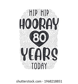 Birthday anniversary event lettering for invitation, greeting card and template, Hip hip hooray 80 years today.