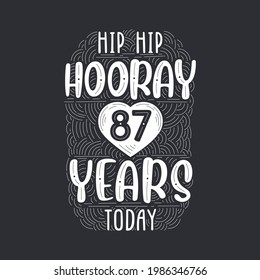 Birthday anniversary event lettering for invitation, greeting card and template, Hip hip hooray 87 years today.
