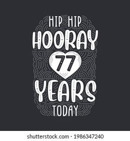 Birthday anniversary event lettering for invitation, greeting card and template, Hip hip hooray 77 years today.
