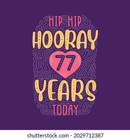 Birthday anniversary event lettering for invitation, greeting card and template, Hip hip hooray 77 years today.