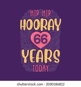 Birthday anniversary event lettering for invitation, greeting card and template, Hip hip hooray 66 years today.