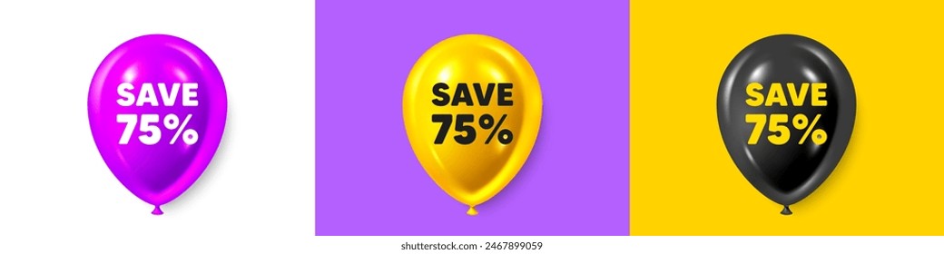 Birthday balloons 3d icons. Save 75 percent off tag. Sale Discount offer price sign. Special offer symbol. Discount text message. Party balloon banners with text. Birthday or sale ballon. Vector