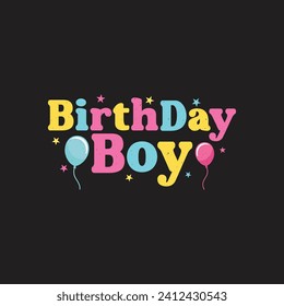 Birthday Boy. Birthday Quotes T-Shirt design, Vector graphics, typographic posters, or banners svg