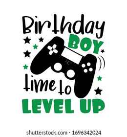 Birthday boy time to level up- funny text with controller. Good for poster, banner, greeting card and T shirt print, gift design.
