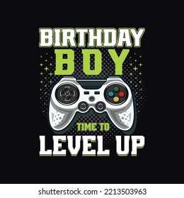 Birthday Boy Time To Level Up... Awesome Typography Gaming T-Shirt Design, For Truly Gamers Only! White Controller Illustration.