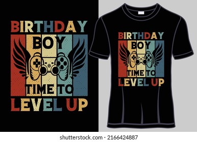 Birthday boy time to lever up T shirt design and typography t shirt with editable vector graphic.