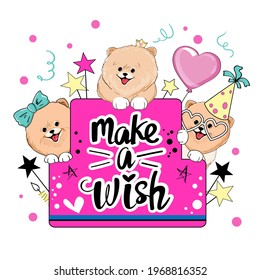 Birthday cake, funny Spitz dogs and the inscription make a wish. Vector illustration, holiday postcard. Design for t-shirts, baby shower