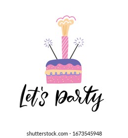 Birthday cake with a sparkler firework as the candle. Hand lettering quote - Let's party. Flat vector Illustration for birthday invitation