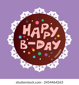 Birthday cake top view. Happy B-day cake with chocolate glaze decorated with letters. Cartoon chocolate cake on a plate. Vector illustration