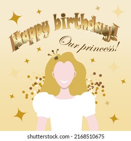 A birthday card for a blonde girl with a small golden crown on her head with the inscription in golden letters "Happy birthday! Our princess!"