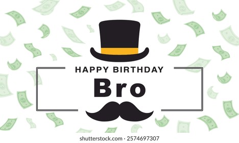 Birthday card for brother or friend with top hat, mustache and dollar bills. Classy black and white gentlemen design. Wealth concept. Money packet design. Background with cash. Vector illustration.