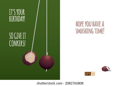 A birthday card depicting a game of 'conkers' which are the seeds of a chesnut tree. Players try to smash the opponents conker to win. 'Give it conkers' means to do something with utmost effort