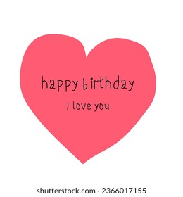 A birthday card with a heart. Children's birthday card. Happy birthday I love you 