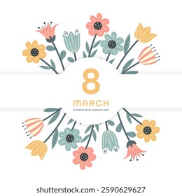 Birthday card from March 8. International Women s Day. Spring design with flowers and lettering. Template for cards, posters, postcards, prints and stickers. Isolated vector illustration.