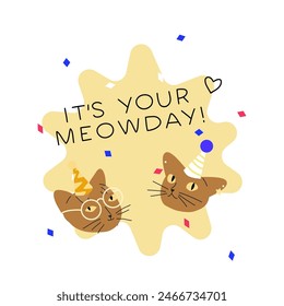 Birthday card vector illustration. Cute cats in a party hats with confetti on abstract flower shape. Positive birthday card with funny pet and cute text it’s your meowday!