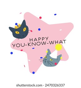 Birthday card vector illustration. Cute cats in a party hats with confetti on a star shape. Birthday or christmas card with funny cat and mean text happy you know what!