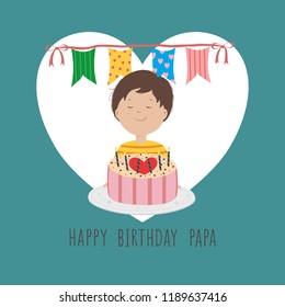 Birthday card,a cute cartoon little boy with cake decorate with red heart ,chocolate balls and candles, have colorful birthdayflags for father's birthday with text"HAPPY BIRTHDAY PAPA"Handdrawn vector