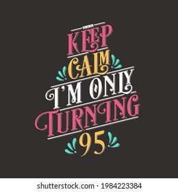 Birthday celebration greetings lettering, keep calm I am only turning 95