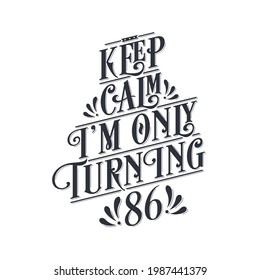 Birthday celebration greetings lettering, keep calm I am only turning 86