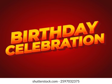 Birthday celebration. Text effect design for a party or something like that