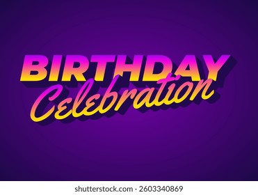 Birthday celebration. Text effect design for a party or something like that