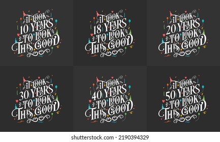 Birthday celebration Typography bundle design. Birthday Typography quote design set. It took 10, 18, 20, 30, 40, 50 years to look this good