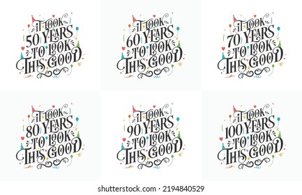 Birthday celebration Typography bundle design. Birthday Typography quote design set. It took 50, 60, 70, 80, 90, 100 years to look this good