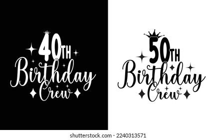 Birthday Crew woman Design,Birthday 40th and 50th birthday Party design.