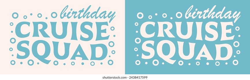 Birthday cruise squad crew group gang team groovy wavy lettering card. Retro vintage ocean sea blue theme party banner. Family friends girls boys matching shirt design boat trip clothing print vector.