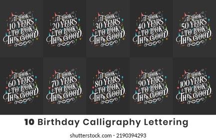 Birthday design bundle. 10 Birthday quote celebration Typography bundle. It took 10, 20, 30, 40, 50, 60, 70, 80, 90, 100 years to look this good svg