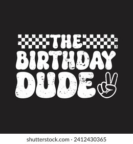 The Birthday Dude. Birthday Quotes T-Shirt design, Vector graphics, typographic posters, or banners