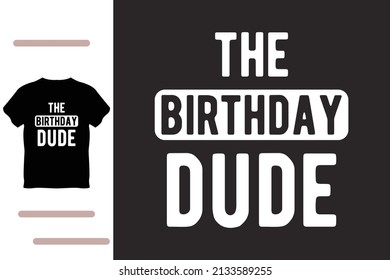 The birthday dude t shirt design