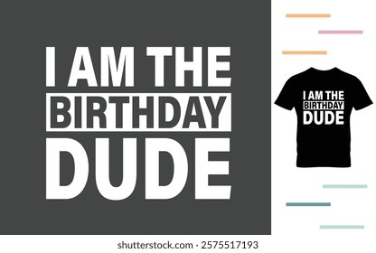 I am birthday dude t shirt design