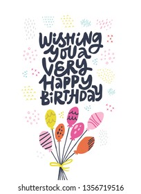 Birthday flat hand drawn illustration. Wishing you very Happy Birthday lettering postcard. Cartoon letters. Multicolor bunch of balloons with dots and lines ornament. Greeting card template