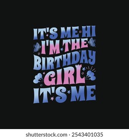 Birthday Girl Celebration Quote T-Shirt Design - It's Me Hi I'm The Birthday Girl It's Me T Shirt.