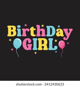 Birthday Girl. Birthday Quotes T-Shirt design, Vector graphics, typographic posters, or banners