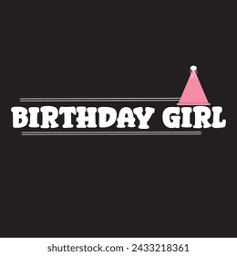 Birthday Girl- Typography graphic print , Abstract fashion drawing and creative design for t-shirts, mugs, graphic tee, sweatshirt, cases, etc. Illustration in modern style for clothes.