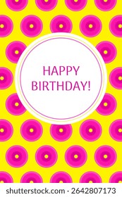 Birthday greeting card. Abstract background with pink donuts and label with greetings