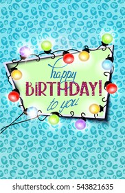 Birthday greeting card  with animal printed background , garland of lights and frame. Vector illustration