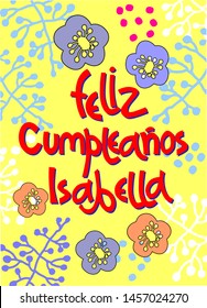 Birthday greeting card in Spanish. Text says Happy Birthday Isabella. Hand lettering with colorful floral decoration