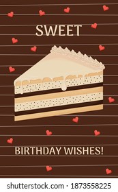 Birthday greeting postcard, card with piece of cake with cream, text Sweet birthday wishes on abstract brown background decorated with red hearts. 